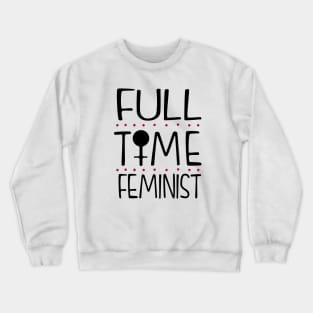 Full Time Feminist Crewneck Sweatshirt